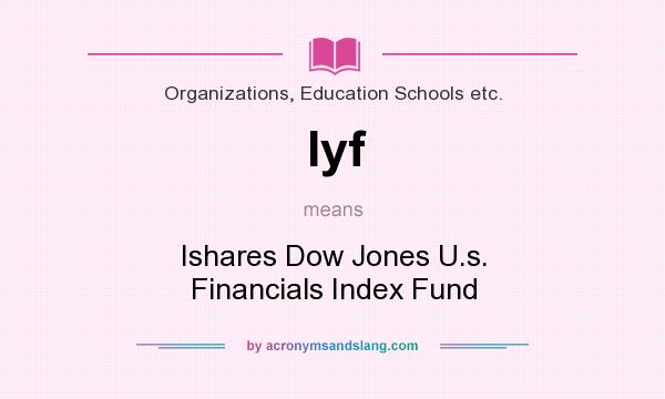 What does Iyf mean? It stands for Ishares Dow Jones U.s. Financials Index Fund