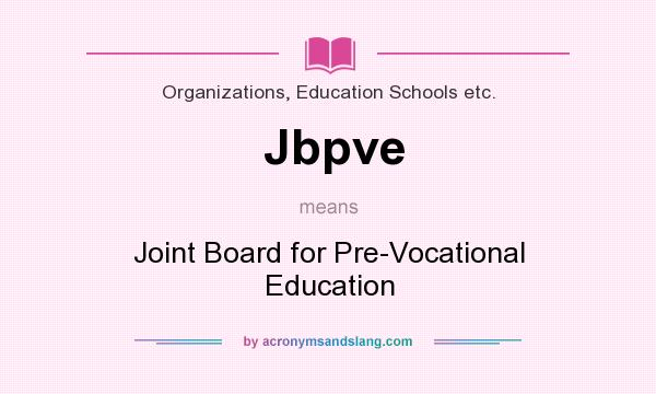 What does Jbpve mean? It stands for Joint Board for Pre-Vocational Education
