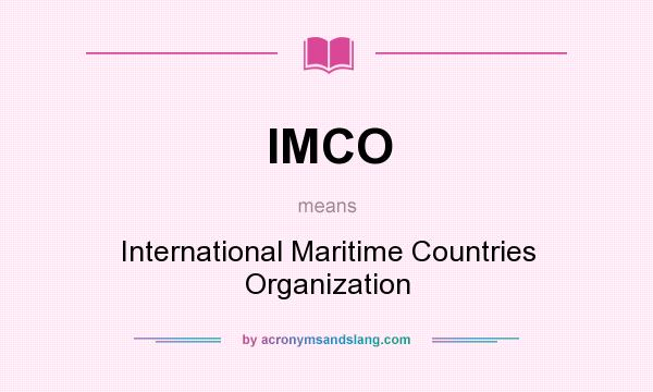 What does IMCO mean? It stands for International Maritime Countries Organization