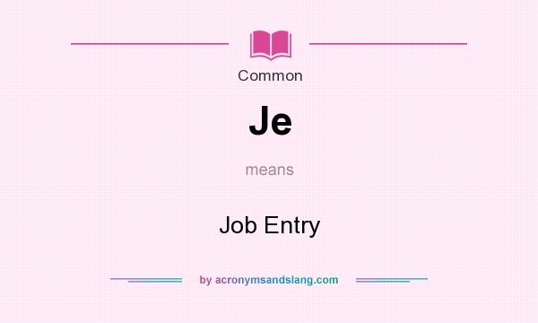 What does Je mean? It stands for Job Entry