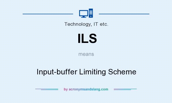 What does ILS mean? It stands for Input-buffer Limiting Scheme