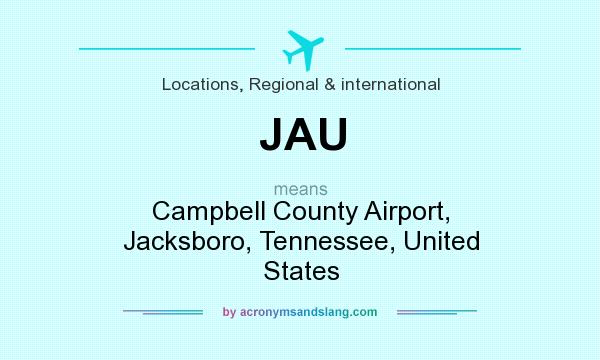 What does JAU mean? It stands for Campbell County Airport, Jacksboro, Tennessee, United States