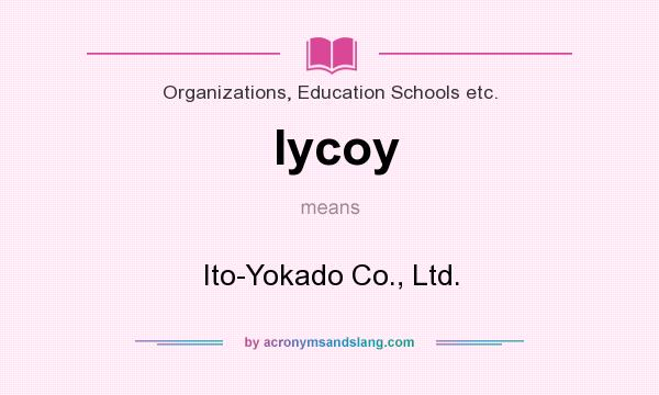 What does Iycoy mean? It stands for Ito-Yokado Co., Ltd.