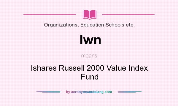 What does Iwn mean? It stands for Ishares Russell 2000 Value Index Fund