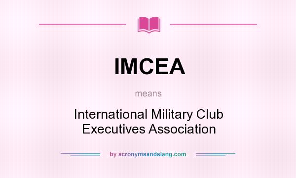 What does IMCEA mean? It stands for International Military Club Executives Association