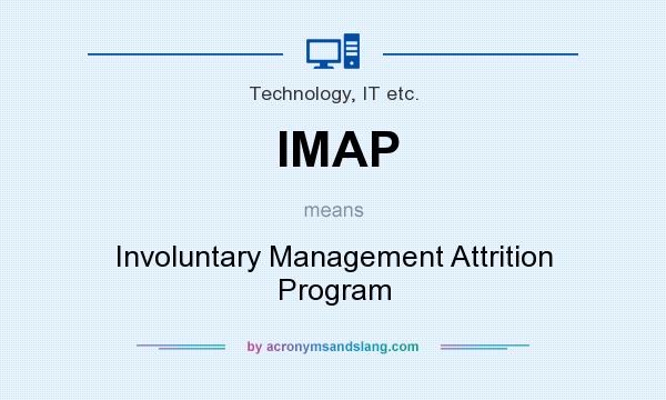 What does IMAP mean? It stands for Involuntary Management Attrition Program