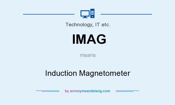 What does IMAG mean? It stands for Induction Magnetometer