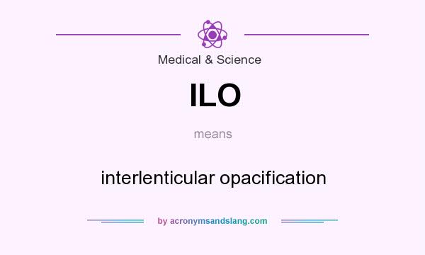 What does ILO mean? It stands for interlenticular opacification