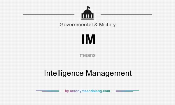 What does IM mean? It stands for Intelligence Management