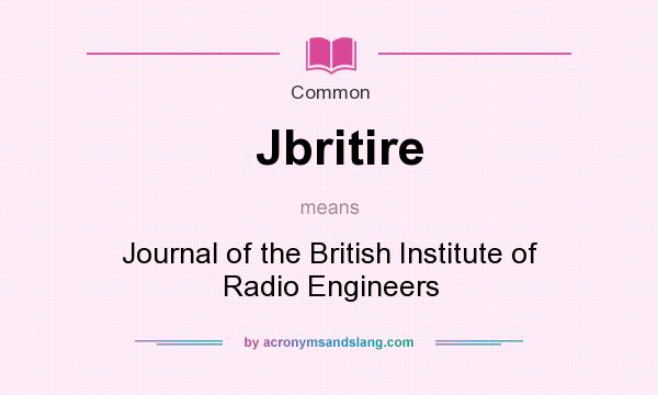 What does Jbritire mean? It stands for Journal of the British Institute of Radio Engineers