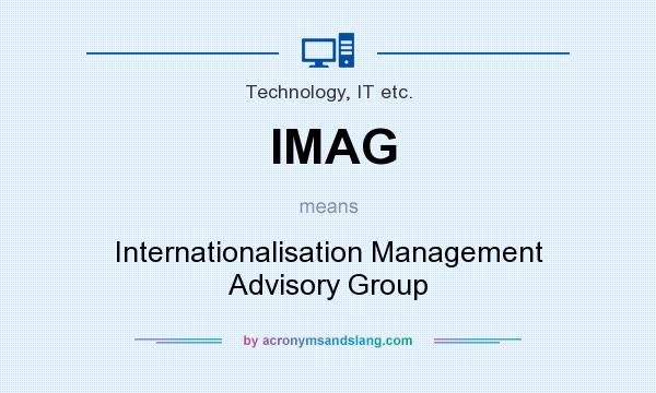 What does IMAG mean? It stands for Internationalisation Management Advisory Group