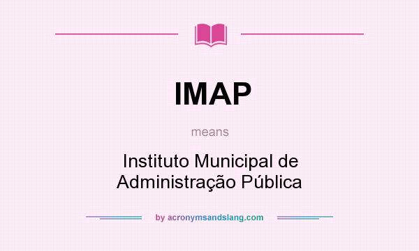 What does IMAP mean? It stands for Instituto Municipal de Administração Pública
