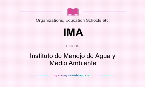 What does IMA mean? It stands for Instituto de Manejo de Agua y Medio Ambiente