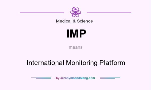 What does IMP mean? It stands for International Monitoring Platform