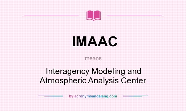 What does IMAAC mean? It stands for Interagency Modeling and Atmospheric Analysis Center