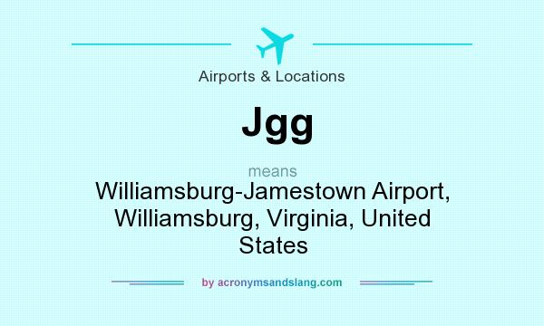 What does Jgg mean? It stands for Williamsburg-Jamestown Airport, Williamsburg, Virginia, United States