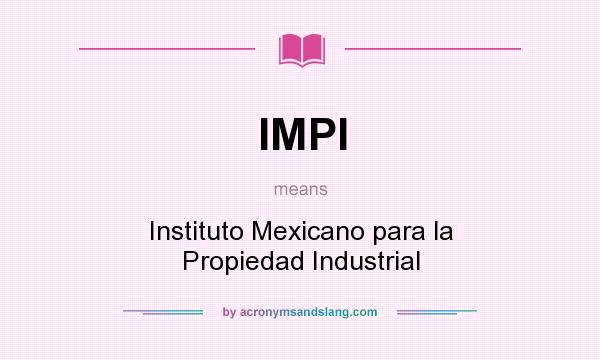 What does IMPI mean? It stands for Instituto Mexicano para la Propiedad Industrial