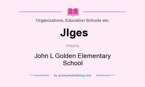 What does Jlges mean? It stands for John L Golden Elementary School