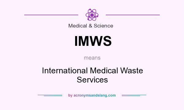What does IMWS mean? It stands for International Medical Waste Services