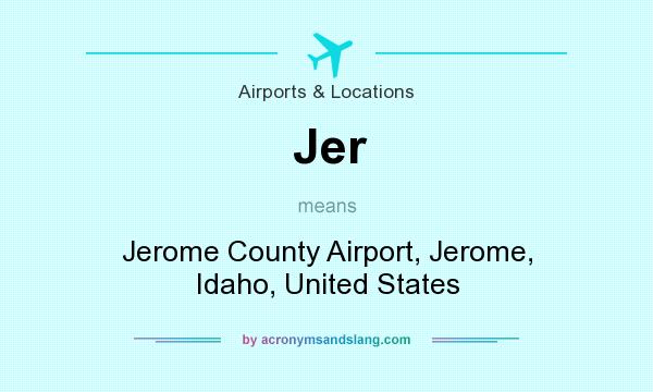 What does Jer mean? It stands for Jerome County Airport, Jerome, Idaho, United States
