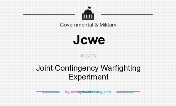 What does Jcwe mean? It stands for Joint Contingency Warfighting Experiment