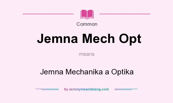 What does Jemna Mech Opt mean? It stands for Jemna Mechanika a Optika