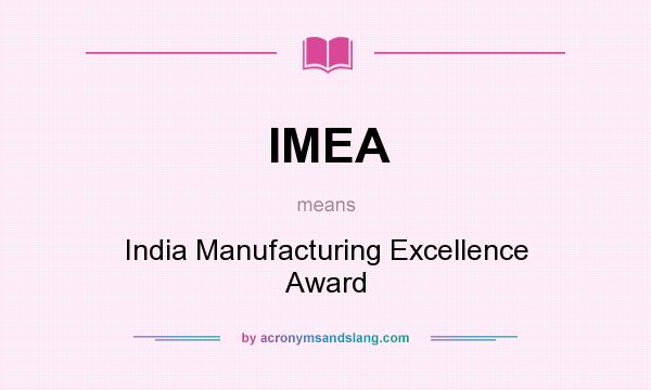 What does IMEA mean? It stands for India Manufacturing Excellence Award