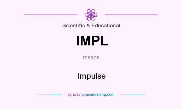 What does IMPL mean? It stands for Impulse