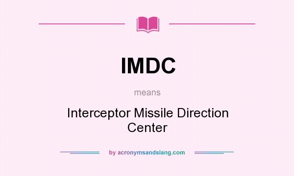 What does IMDC mean? It stands for Interceptor Missile Direction Center