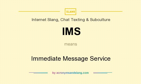 What does IMS mean? It stands for Immediate Message Service