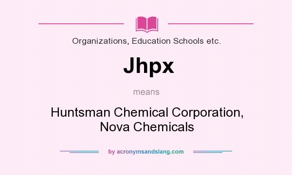 What does Jhpx mean? It stands for Huntsman Chemical Corporation, Nova Chemicals