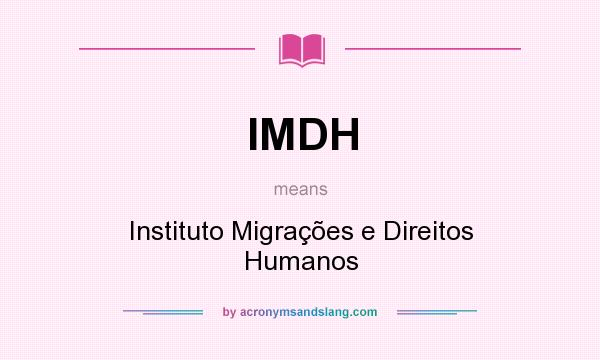 What does IMDH mean? It stands for Instituto Migrações e Direitos Humanos