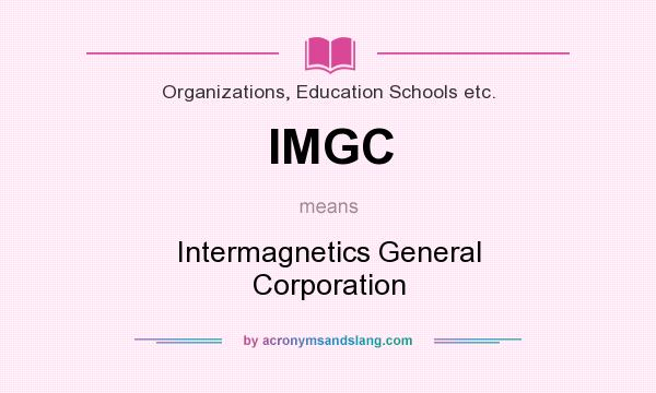 What does IMGC mean? It stands for Intermagnetics General Corporation