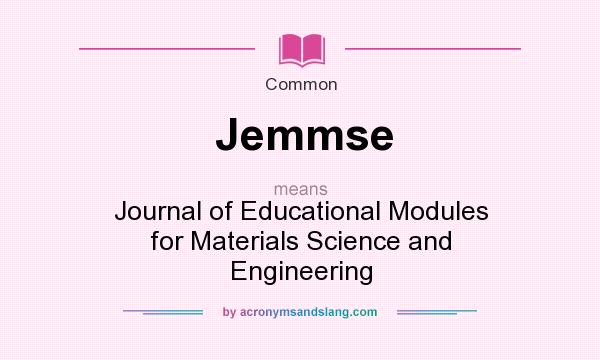 What does Jemmse mean? It stands for Journal of Educational Modules for Materials Science and Engineering