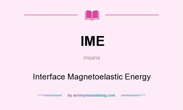 What does IME mean? It stands for Interface Magnetoelastic Energy