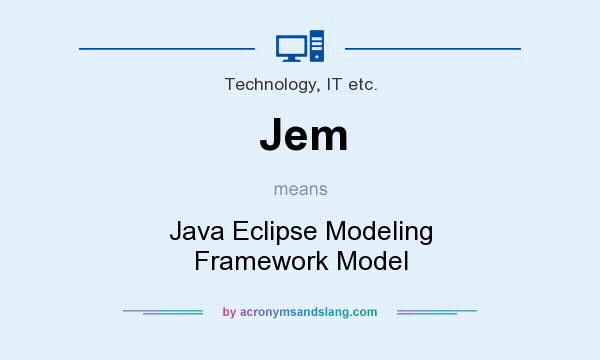 What does Jem mean? It stands for Java Eclipse Modeling Framework Model