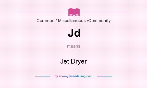 What does Jd mean? It stands for Jet Dryer
