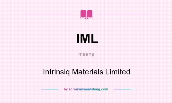 What does IML mean? It stands for Intrinsiq Materials Limited