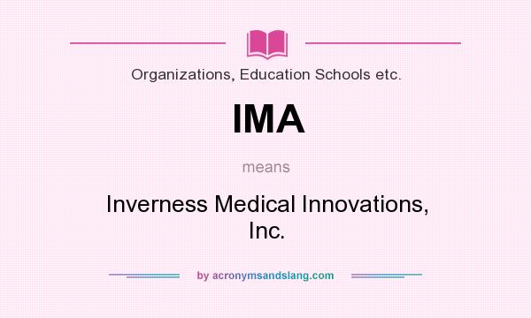 What does IMA mean? It stands for Inverness Medical Innovations, Inc.