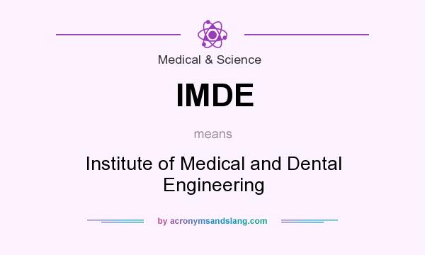 What does IMDE mean? It stands for Institute of Medical and Dental Engineering