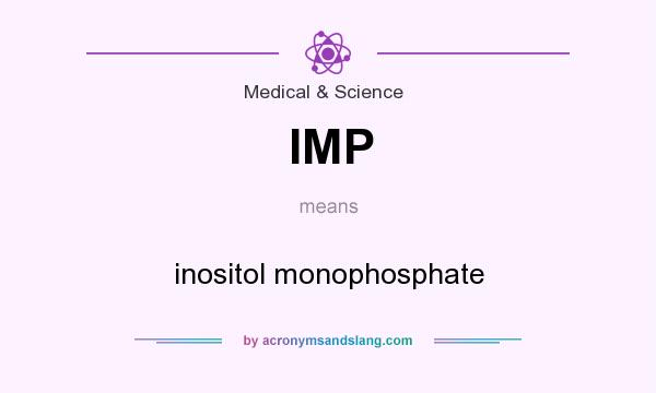 What does IMP mean? It stands for inositol monophosphate