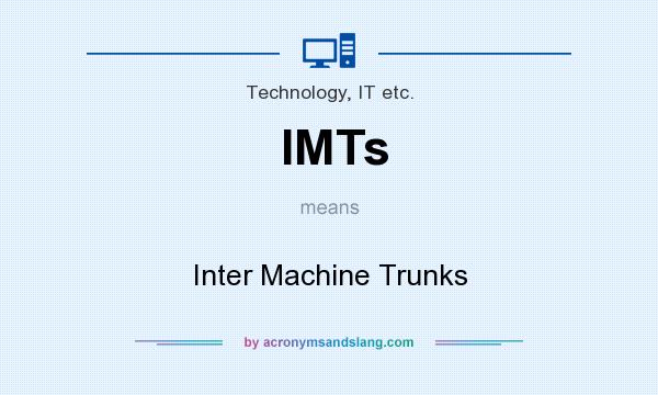 What does IMTs mean? It stands for Inter Machine Trunks
