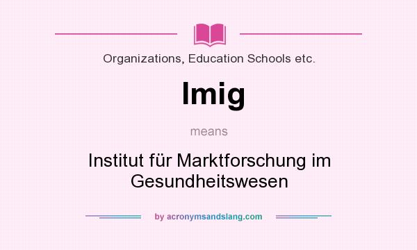 What does Imig mean? It stands for Institut für Marktforschung im Gesundheitswesen