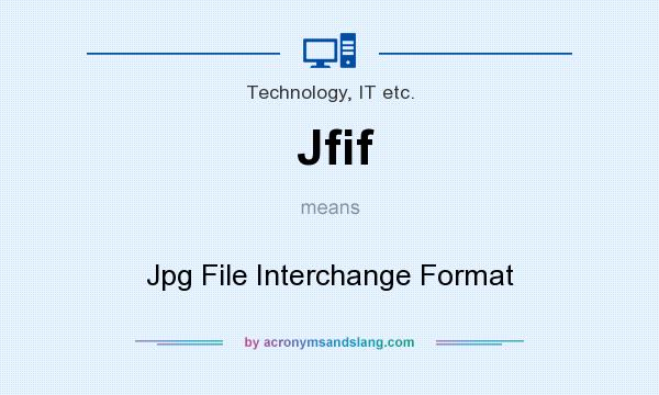 What does Jfif mean? It stands for Jpg File Interchange Format