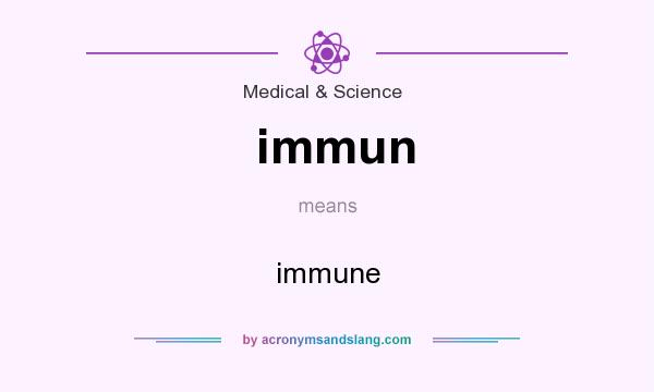 What does immun mean? It stands for immune