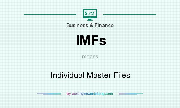 What does IMFs mean? It stands for Individual Master Files