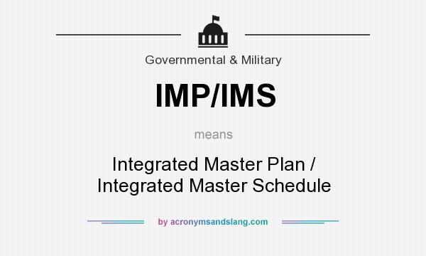 What does IMP/IMS mean? It stands for Integrated Master Plan / Integrated Master Schedule