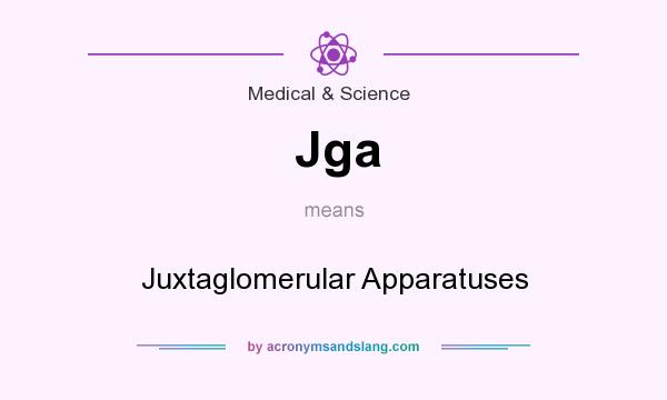 What does Jga mean? It stands for Juxtaglomerular Apparatuses