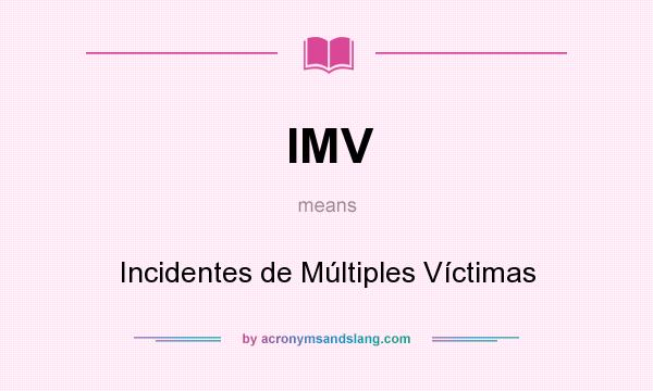 What does IMV mean? It stands for Incidentes de Múltiples Víctimas