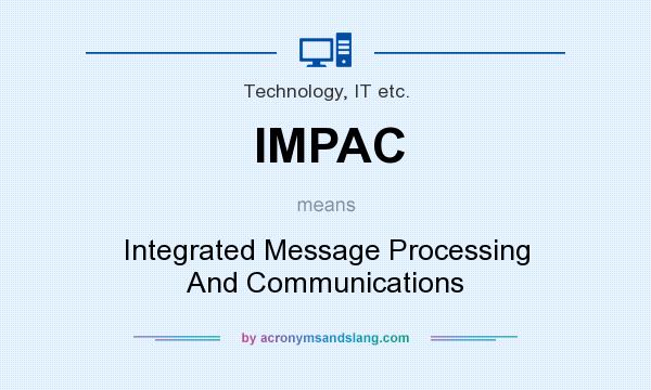 What does IMPAC mean? It stands for Integrated Message Processing And Communications
